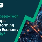 How Deep-Tech Startups Transforming Indian Economy Rapidly?