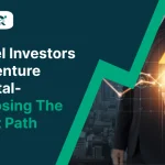 Angel Investors vs Venture Capital- Choosing The Right Path
