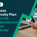 Business Continuity Plan: Expect the Unexpected and Prepare Effectively