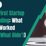 My First Startup Funding: What Worked (and What Didn’t)