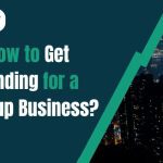How to Get Funding for a Startup Business?