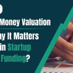What Is Post-Money Valuation and Why It Matters in Startup Funding?