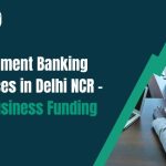 Get Funding for Business: Top Investment Banking & Fundraising Services in Delhi NCR