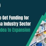 How to Get Funding for Pharma Industry Sector – From Idea to Expansion