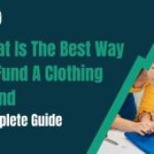 What Is The Best Way To Fund A Clothing Brand | Complete Guide