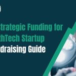 Funding for HealthTech Startup: Get Strategic Funding – Complete Fundraising Guide