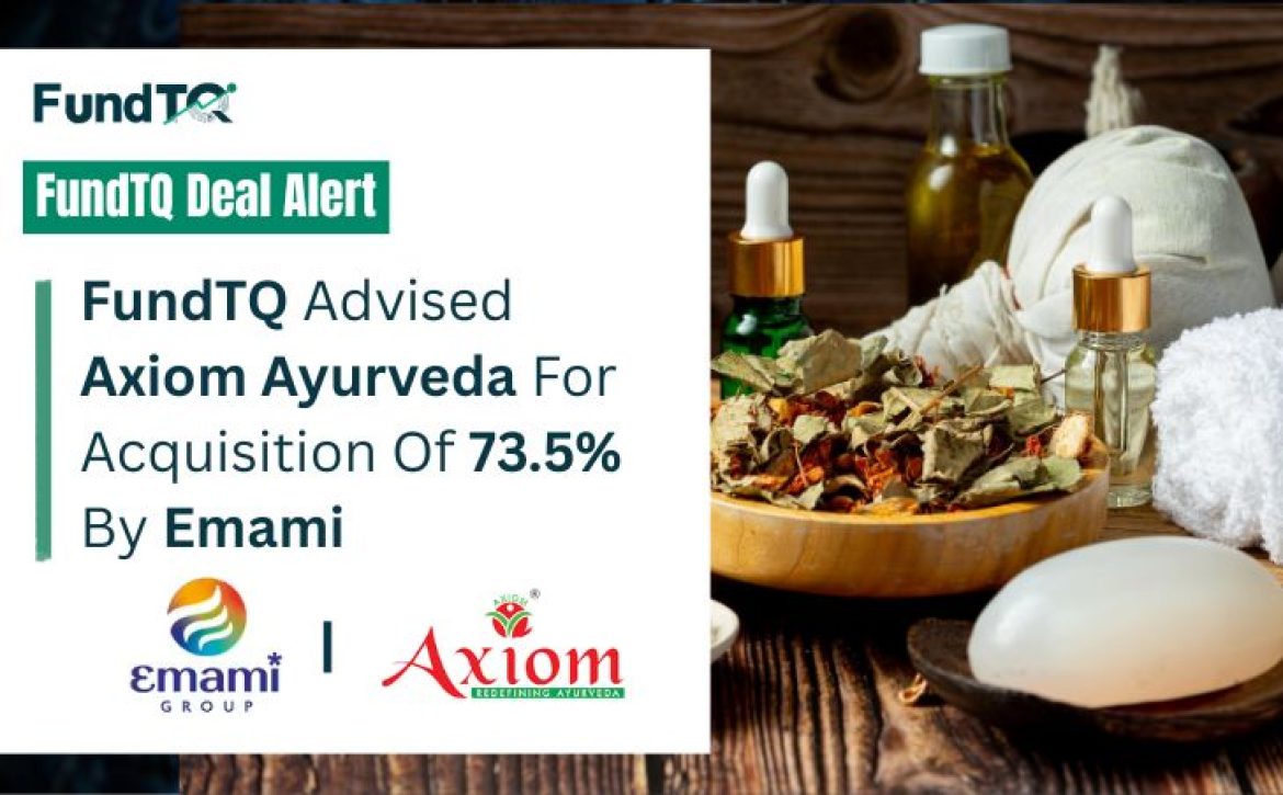 FundTQ acted as the deal advisor to Axiom Ayurveda