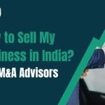 How to Sell Your Business in India: A Founder's Step-by-Step Guide to M&A