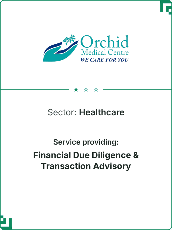 Orchid Medical Centre Sector: Healthcare Service providing: Financial Due Diligence & Transaction Advisory